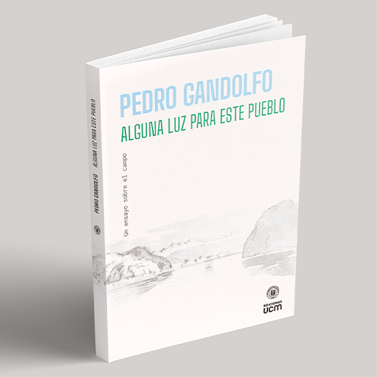Ediciones UCM lanza “Alguna luz para este pueblo: un ensayo sobre el campo”, el nuevo libro de Pedro Gandolfo