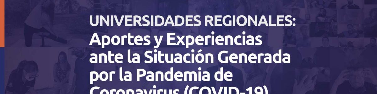 Educación Superior: Universidades Regionales presentan publicación con acciones impulsadas en respuesta a la Pandemia por COVID-19