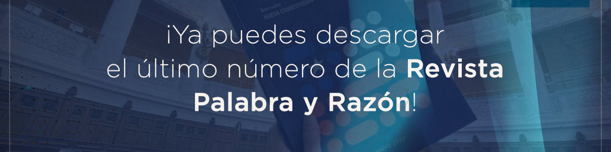 REVISTA PALABRA Y RAZÓN PUBLICA DOSSIER ESPECIAL DEDICADO AL PROCESO CONSTITUYENTE EN CHILE