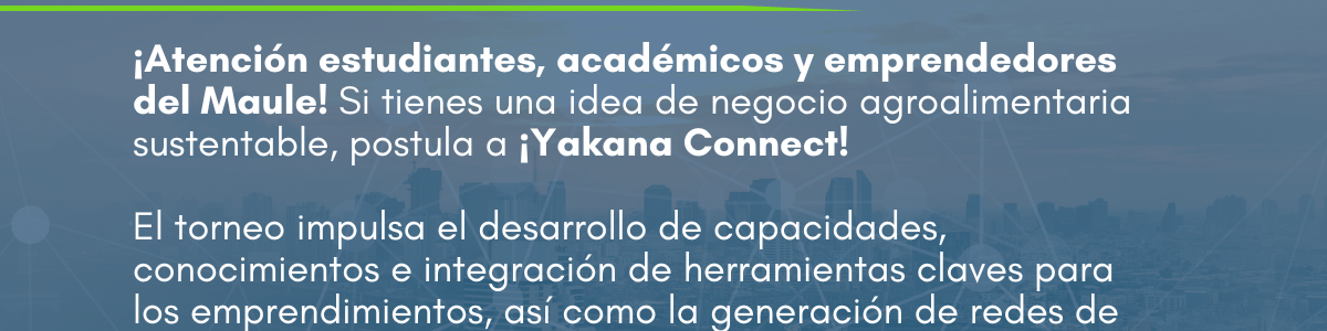 Yakana Connect: Promoción del emprendimiento sostenible en la industria agroalimentaria de la Región del Maule