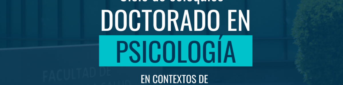 Investigaciones en contextos de salud y educación fueron presentados en el primer Coloquio Internacional del Doctorado en Psicología UCM